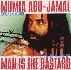 Man Is The Bastard : Mumia Abu-Jamal Spoken Word With Music By Man Is The Bastard